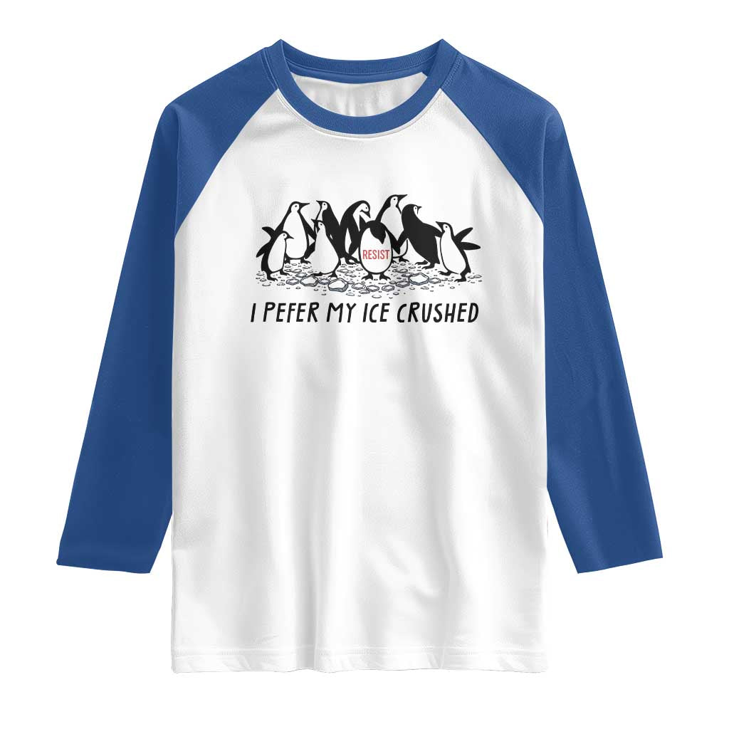 Funny Penguins Resist Protest Raglan Shirt I Pefer My Ice Crushed