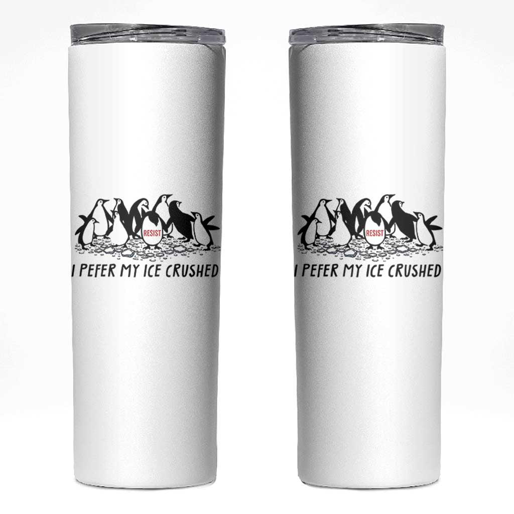 Funny Penguins Resist Protest Skinny Tumbler I Pefer My Ice Crushed