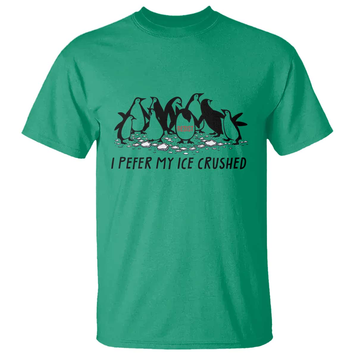 Funny Penguins Resist Protest T Shirt I Pefer My Ice Crushed