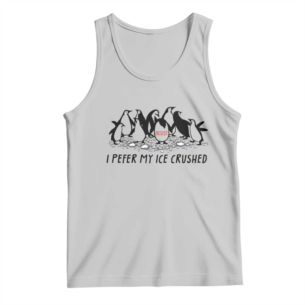 Funny Penguins Resist Protest Tank Top I Pefer My Ice Crushed