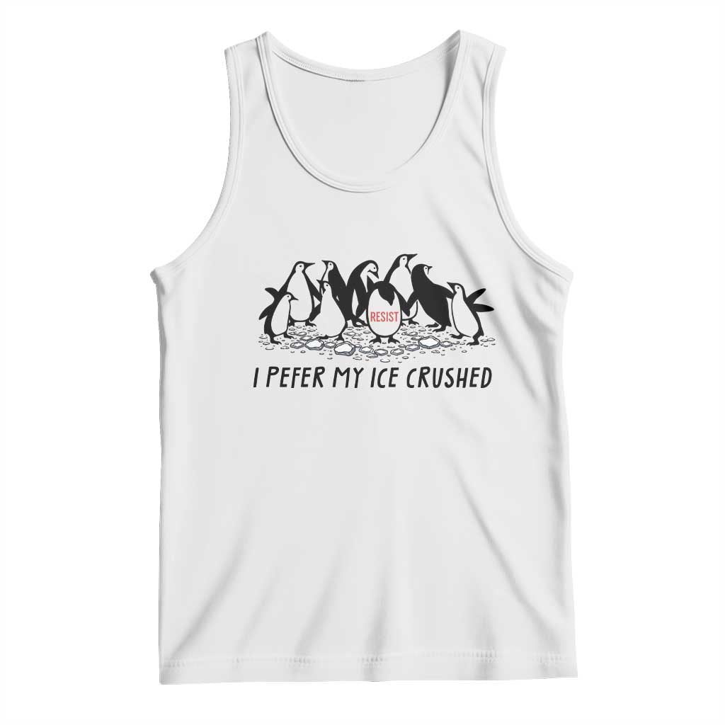 Funny Penguins Resist Protest Tank Top I Pefer My Ice Crushed