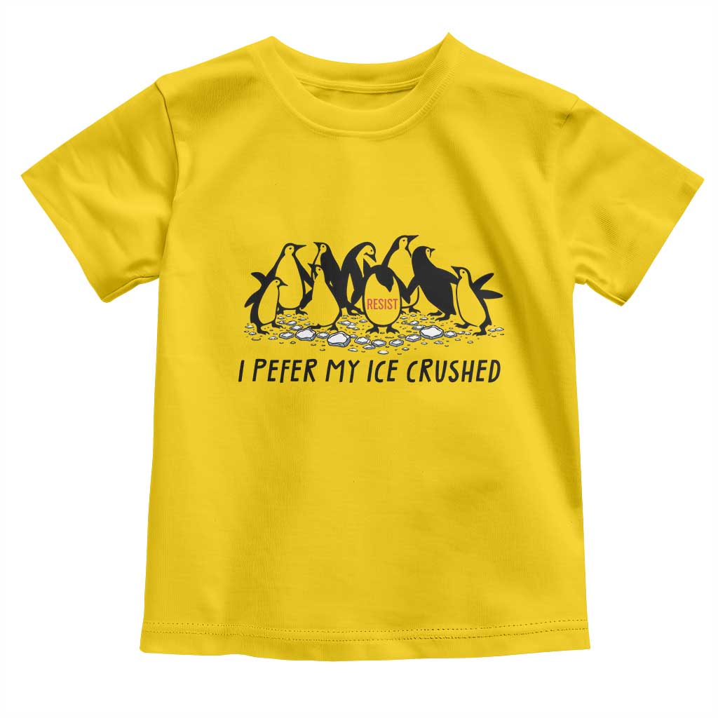 Funny Penguins Resist Protest Toddler T Shirt I Pefer My Ice Crushed