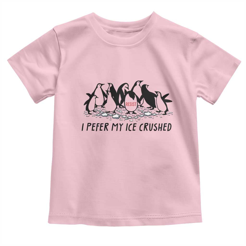 Funny Penguins Resist Protest Toddler T Shirt I Pefer My Ice Crushed