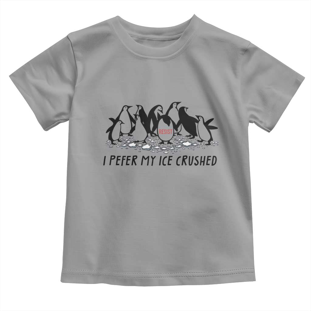 Funny Penguins Resist Protest Toddler T Shirt I Pefer My Ice Crushed