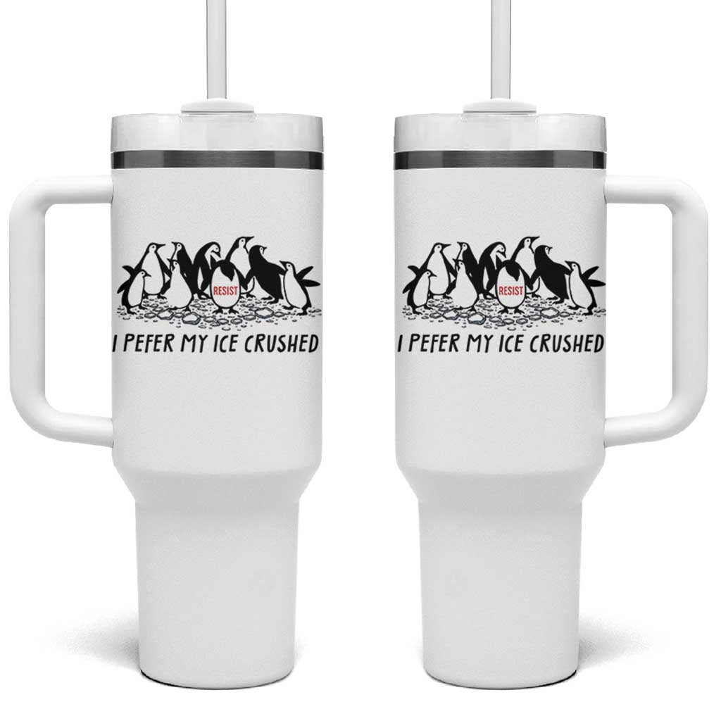 Funny Penguins Resist Protest Tumbler With Handle I Pefer My Ice Crushed