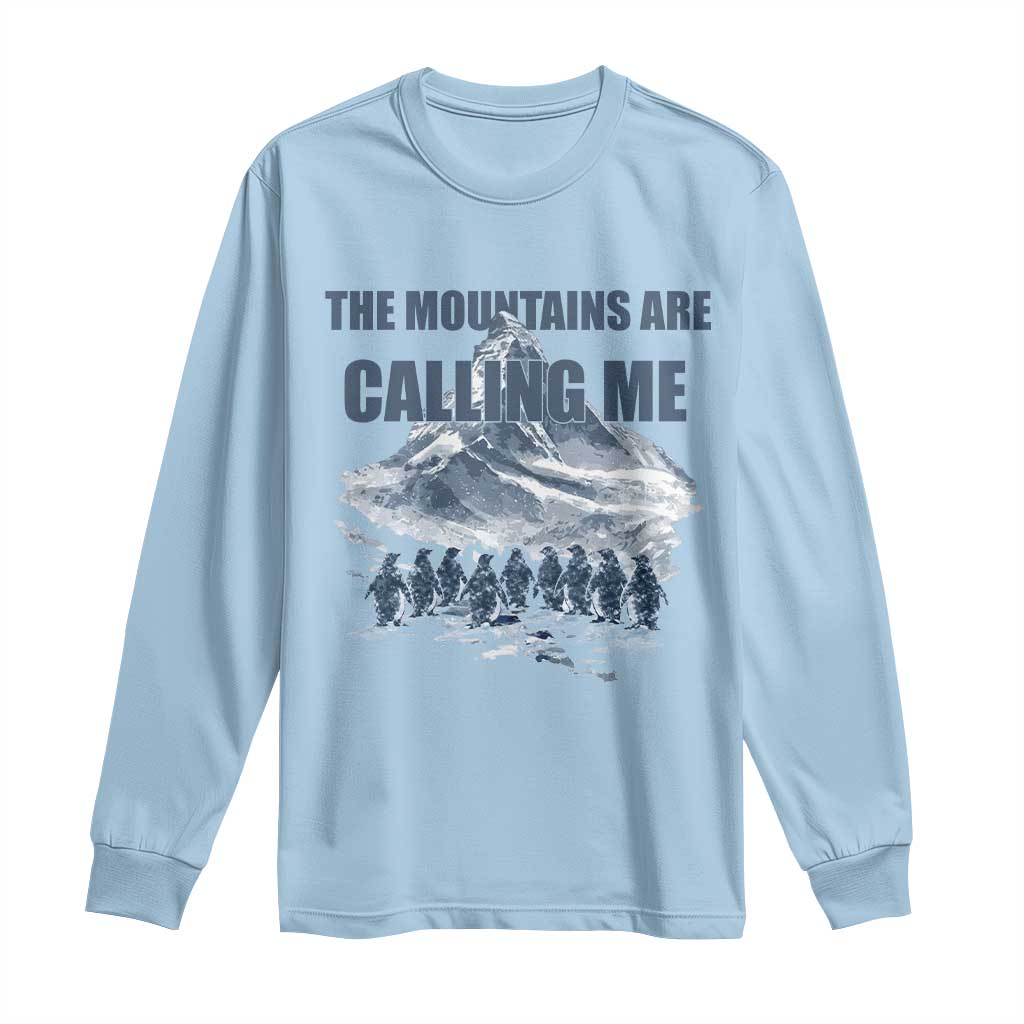 Funny Nihilist Penguin Hiking Long Sleeve Shirt The Mountains Are Calling Me
