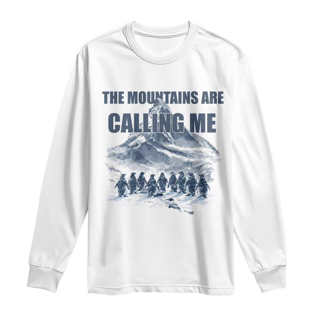 Funny Nihilist Penguin Hiking Long Sleeve Shirt The Mountains Are Calling Me