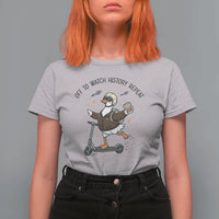Funny Goose Support Freedom Meme T Shirt For Women Off To Watch History Repart