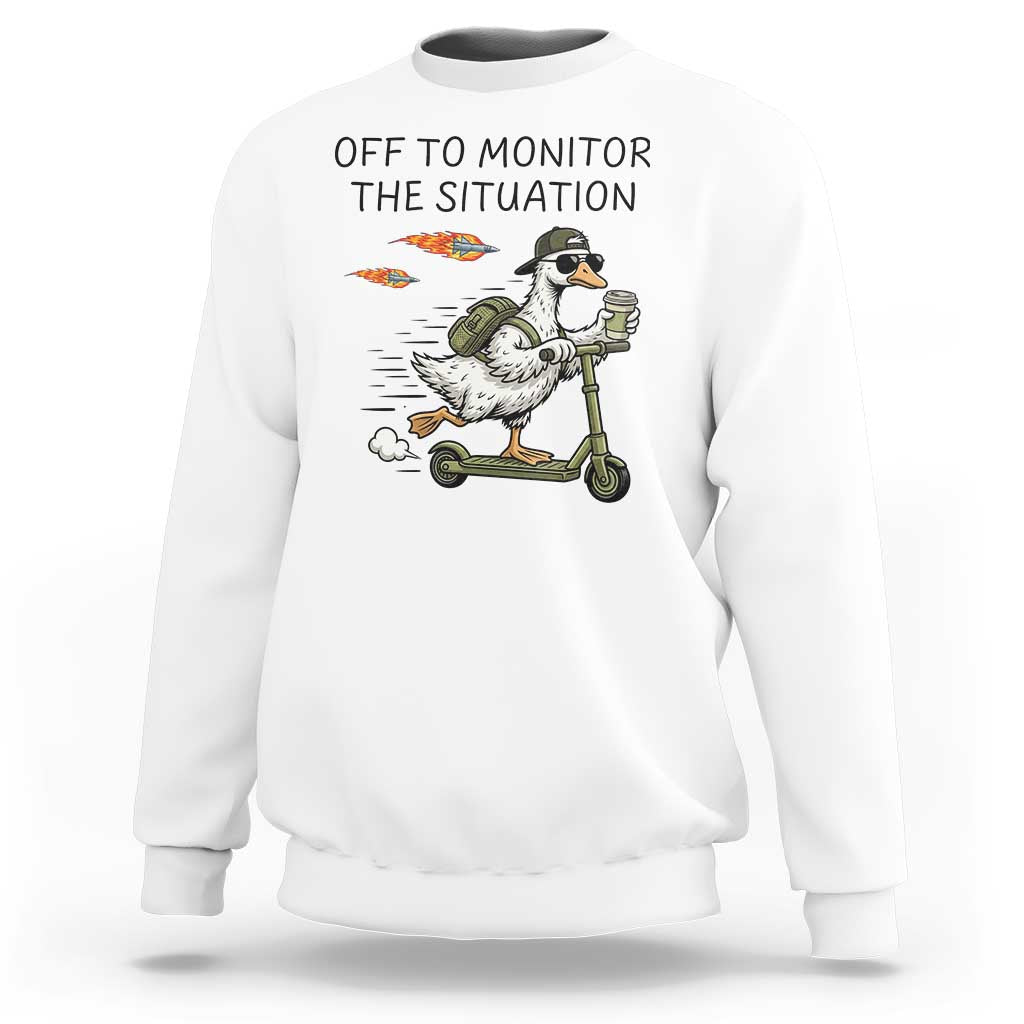 Funny Goose Support Freedom Meme Sweatshirt Off To Monitor The Situation