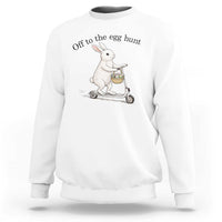 Off To The Egg Hunt Sweatshirt Funny Easter Bunny