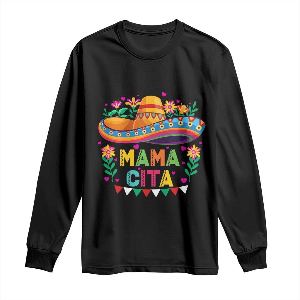 Mama Cita Long Sleeve Shirt Cinco De Mayo Mexican Mom Flower Sombrero