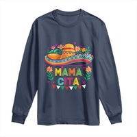 Mama Cita Long Sleeve Shirt Cinco De Mayo Mexican Mom Flower Sombrero
