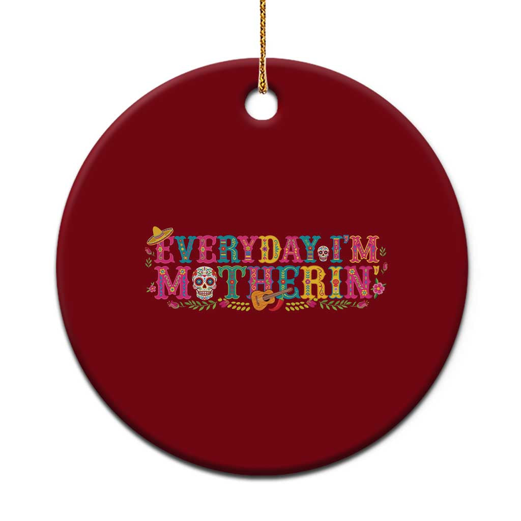 Every Day I'm Motherin Ceramic Ornament Cinco De Mayo Mexican Mom Gift