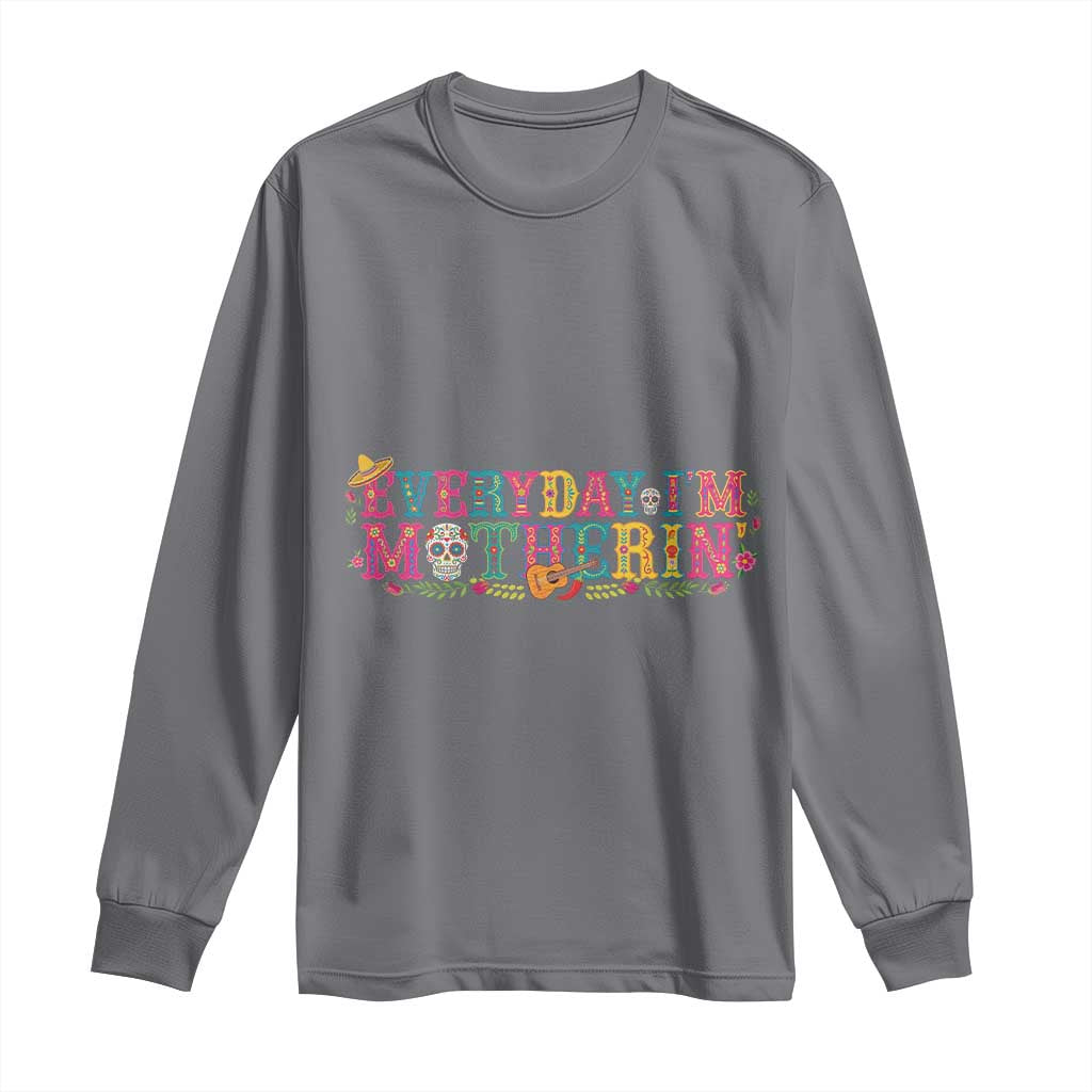 Every Day I'm Motherin Long Sleeve Shirt Cinco De Mayo Mexican Mom Gift