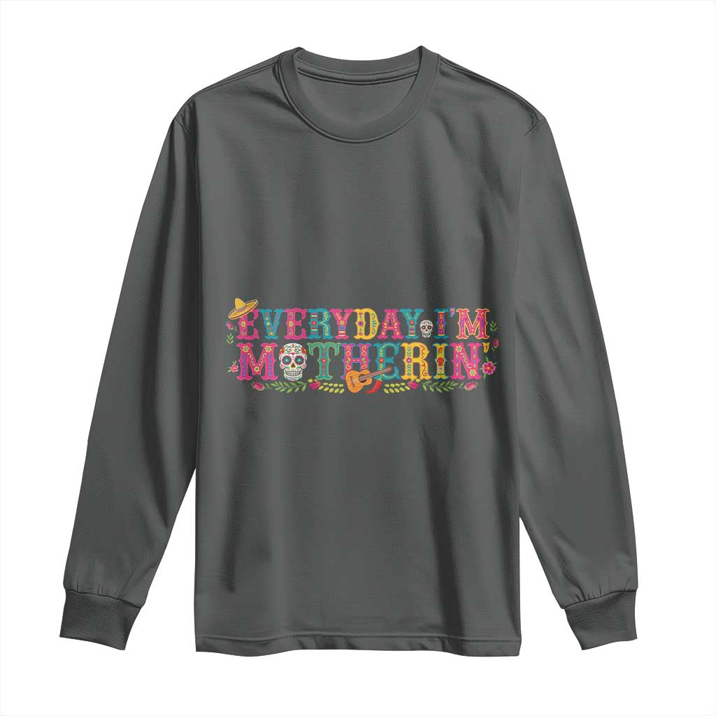 Every Day I'm Motherin Long Sleeve Shirt Cinco De Mayo Mexican Mom Gift
