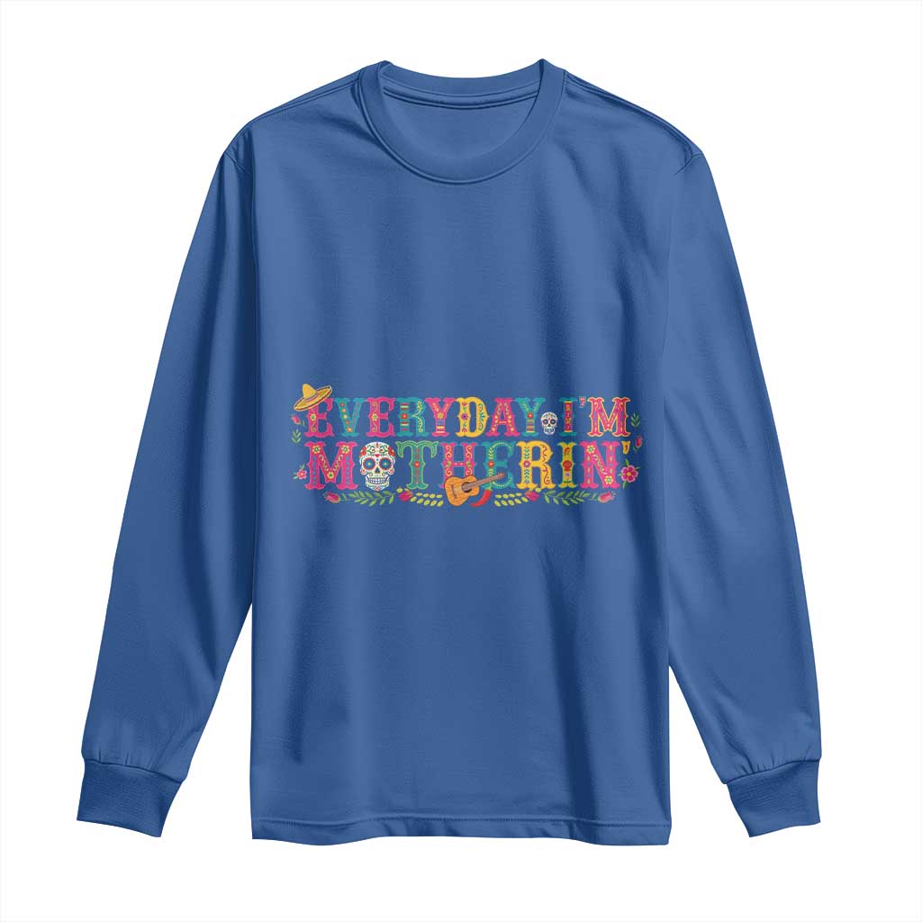Every Day I'm Motherin Long Sleeve Shirt Cinco De Mayo Mexican Mom Gift