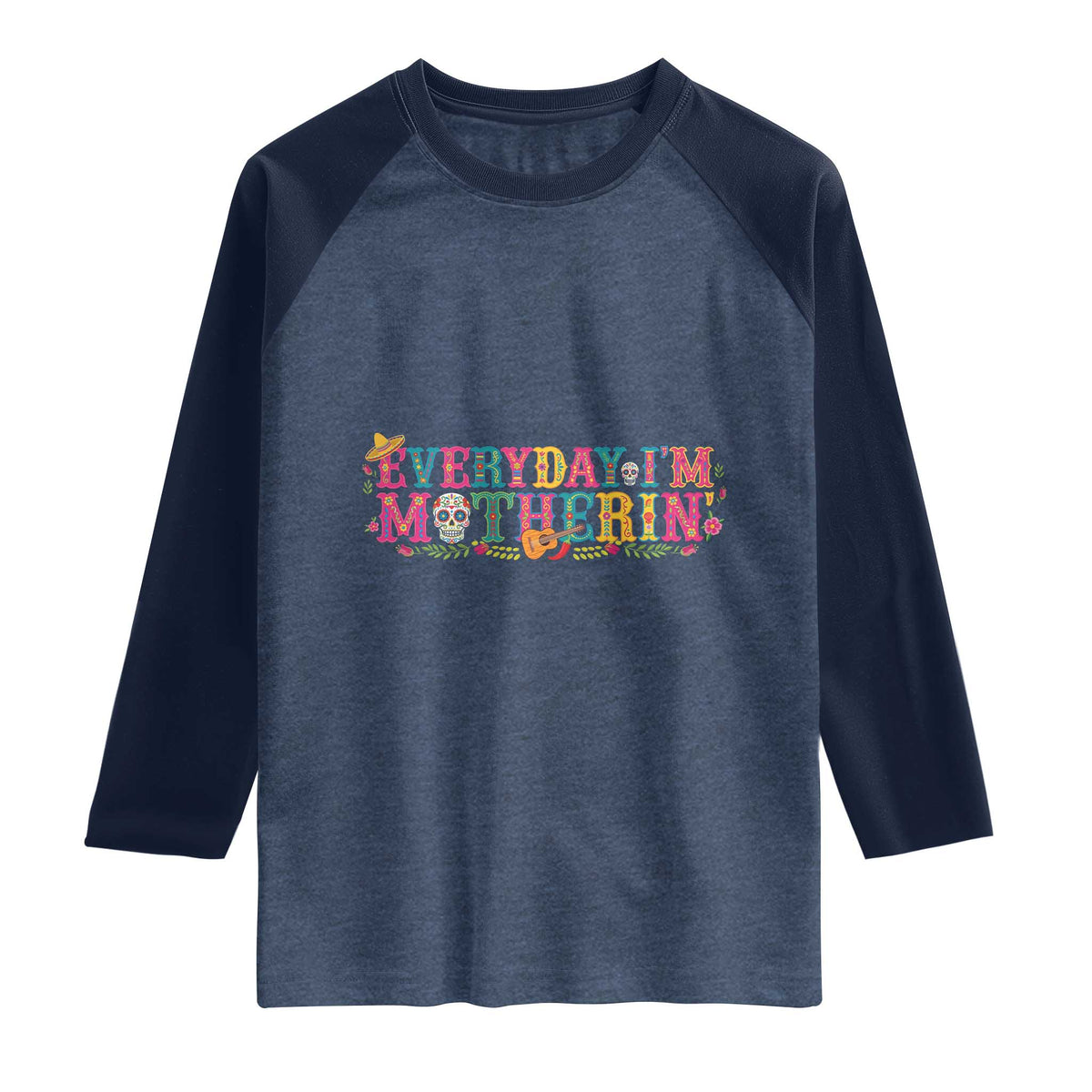 Every Day I'm Motherin Raglan Shirt Cinco De Mayo Mexican Mom Gift