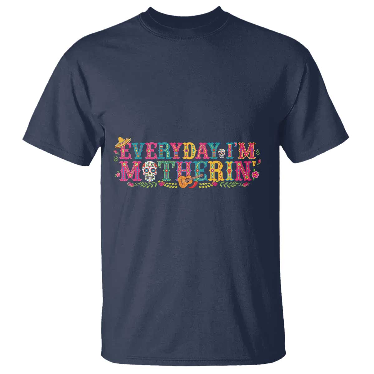 Every Day I'm Motherin T Shirt Cinco De Mayo Mexican Mom Gift