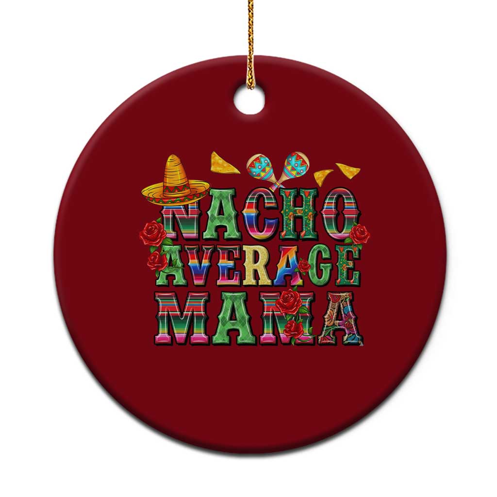 Nacho Average Mama Ceramic Ornament Mexican Mama Cinco De Mayo Fiesta Mother's Day Gift