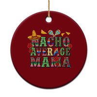 Nacho Average Mama Ceramic Ornament Mexican Mama Cinco De Mayo Fiesta Mother's Day Gift