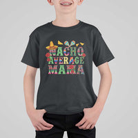 Nacho Average Mama T Shirt For Kid Mexican Mama Cinco De Mayo Fiesta Mother's Day Gift