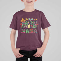 Nacho Average Mama T Shirt For Kid Mexican Mama Cinco De Mayo Fiesta Mother's Day Gift