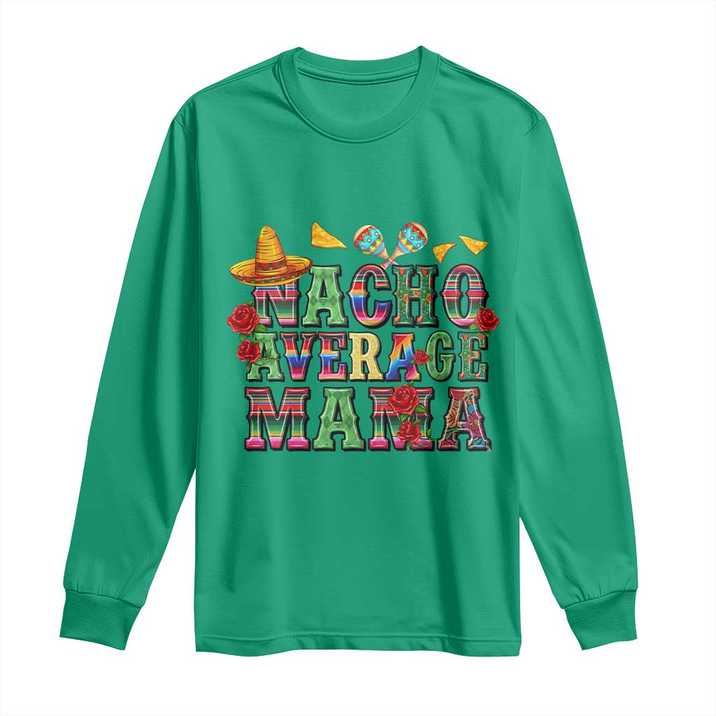 Nacho Average Mama Long Sleeve Shirt Mexican Mama Cinco De Mayo Fiesta Mother's Day Gift