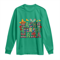 Nacho Average Mama Long Sleeve Shirt Mexican Mama Cinco De Mayo Fiesta Mother's Day Gift