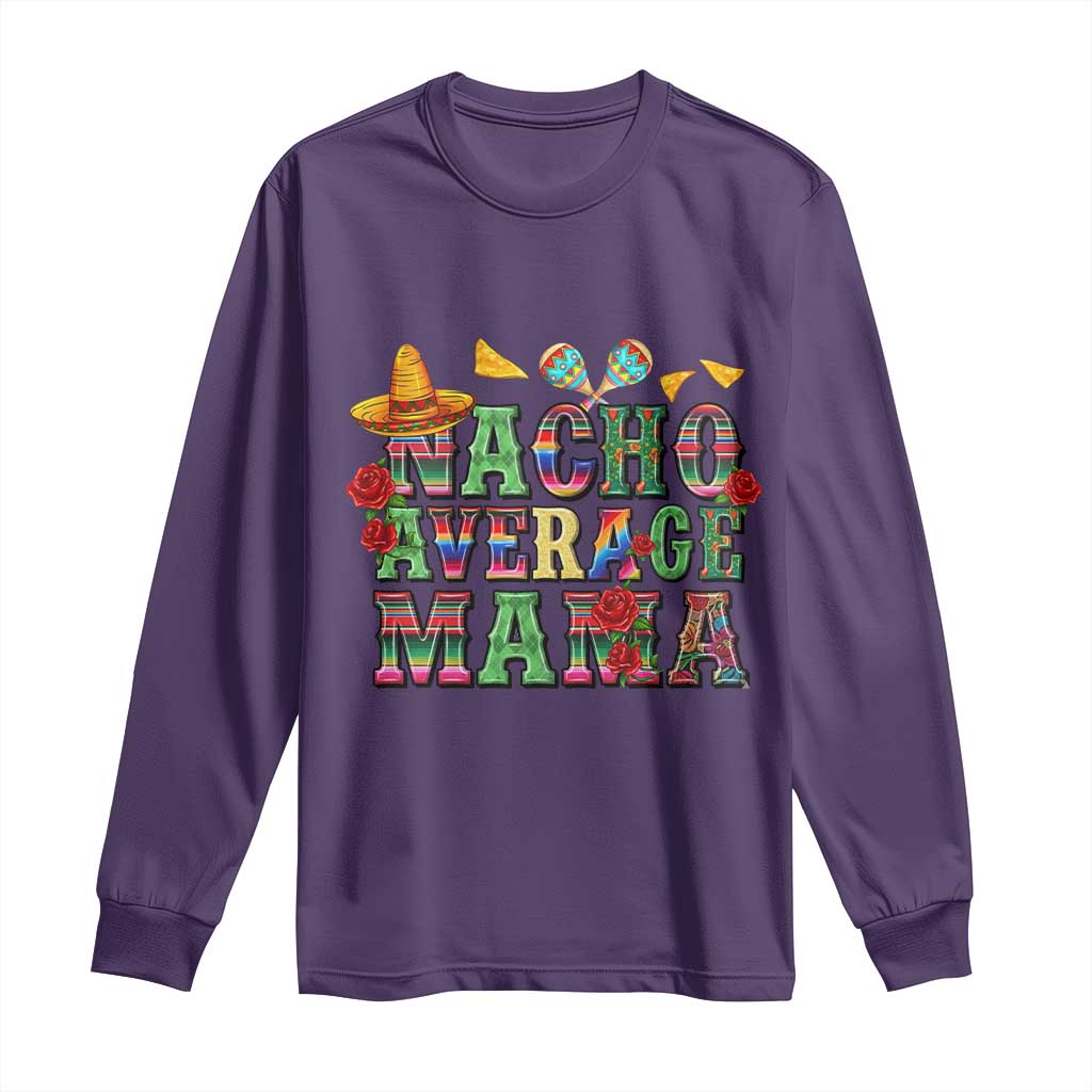Nacho Average Mama Long Sleeve Shirt Mexican Mama Cinco De Mayo Fiesta Mother's Day Gift