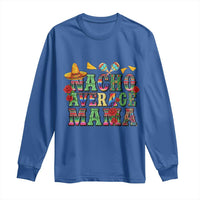 Nacho Average Mama Long Sleeve Shirt Mexican Mama Cinco De Mayo Fiesta Mother's Day Gift