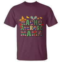 Nacho Average Mama T Shirt Mexican Mama Cinco De Mayo Fiesta Mother's Day Gift