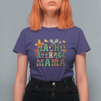 Nacho Average Mama T Shirt For Women Mexican Mama Cinco De Mayo Fiesta Mother's Day Gift