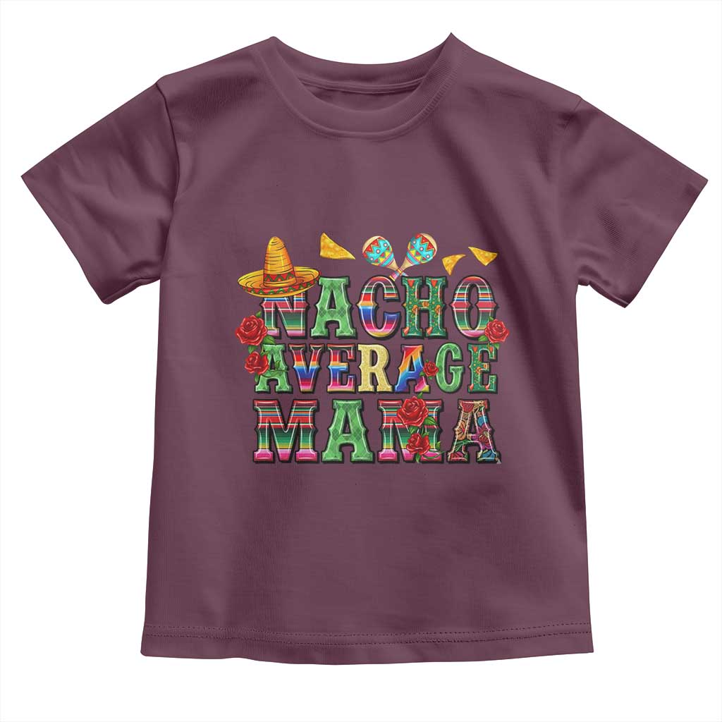 Nacho Average Mama Toddler T Shirt Mexican Mama Cinco De Mayo Fiesta Mother's Day Gift