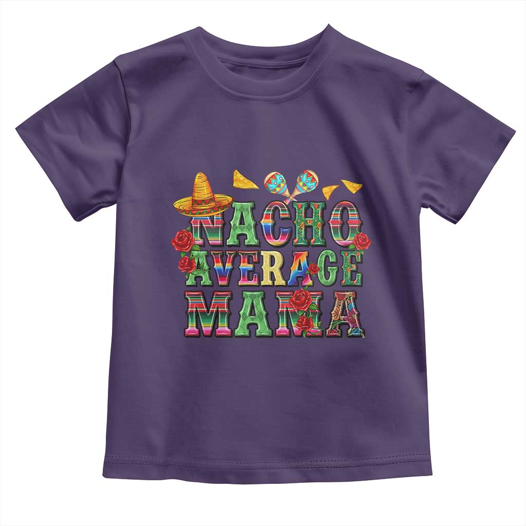 Nacho Average Mama Toddler T Shirt Mexican Mama Cinco De Mayo Fiesta Mother's Day Gift