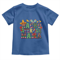 Nacho Average Mama Toddler T Shirt Mexican Mama Cinco De Mayo Fiesta Mother's Day Gift