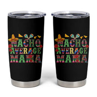 Nacho Average Mama Tumbler Cup Mexican Mama Cinco De Mayo Fiesta Mother's Day Gift