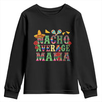 Nacho Average Mama Youth Sweatshirt Mexican Mama Cinco De Mayo Fiesta Mother's Day Gift