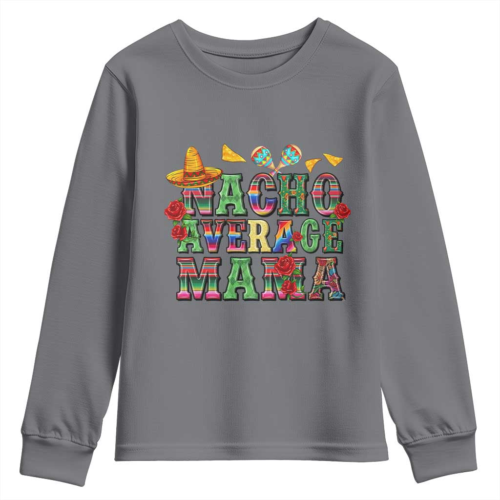 Nacho Average Mama Youth Sweatshirt Mexican Mama Cinco De Mayo Fiesta Mother's Day Gift