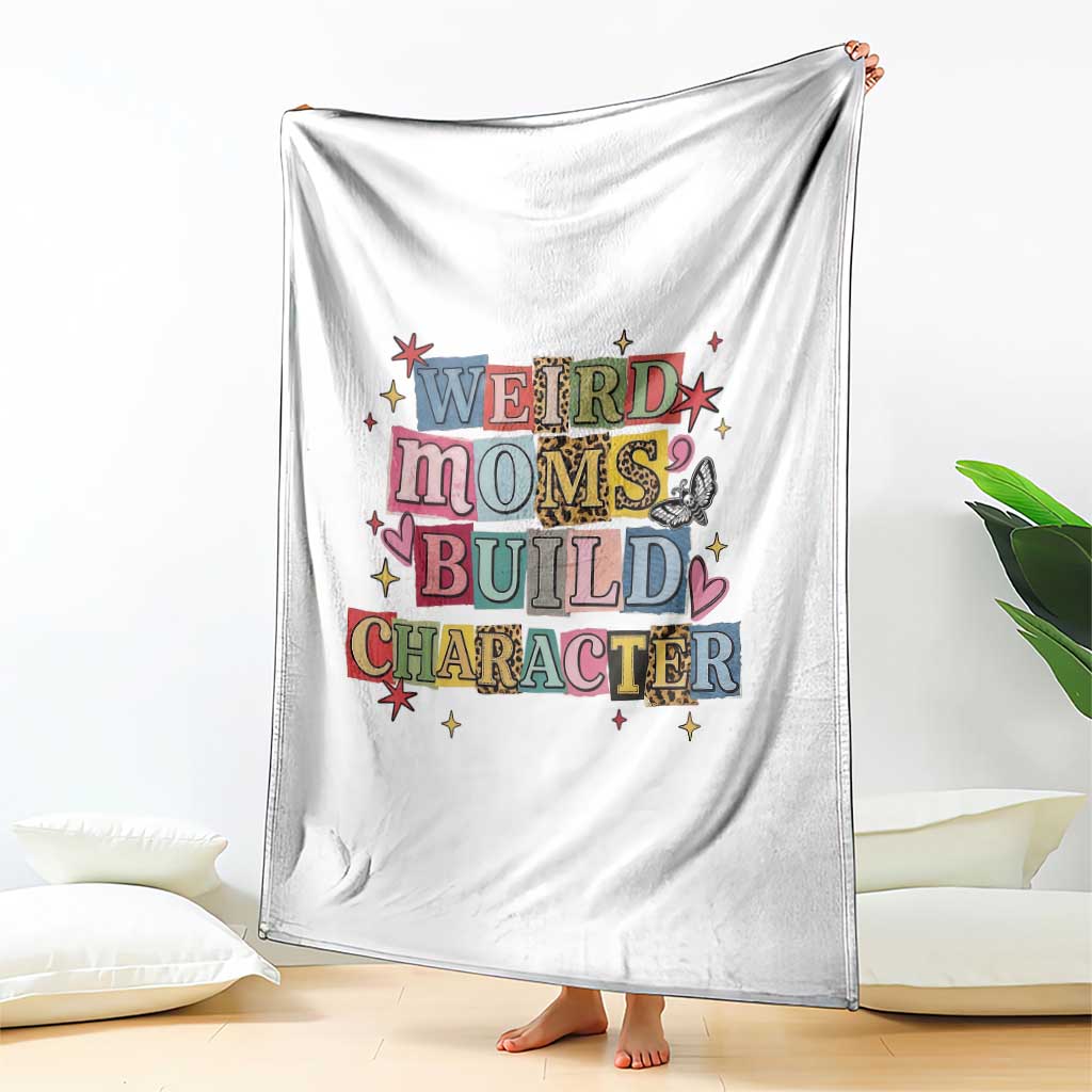 Weird Moms Build Character Throw Blanket Funny Mom Mother's Day