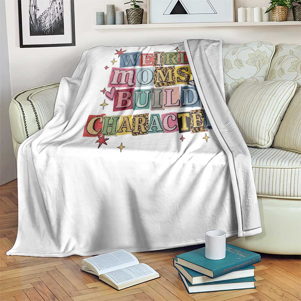 Weird Moms Build Character Throw Blanket Funny Mom Mother's Day