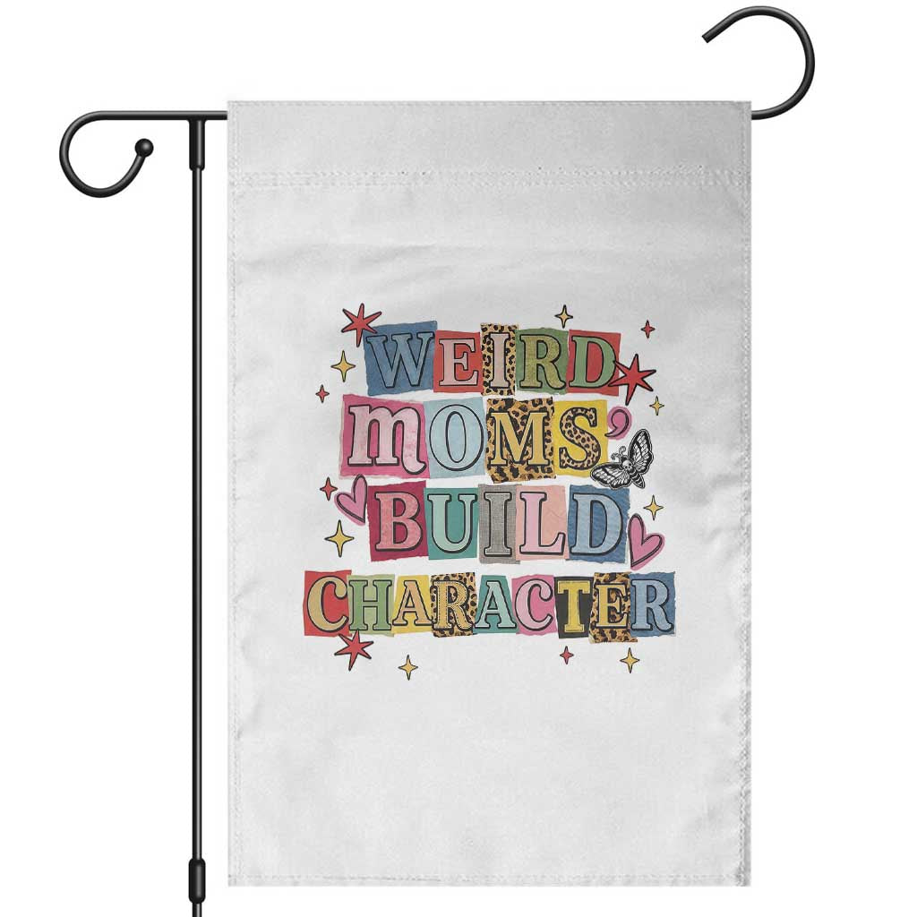 Weird Moms Build Character Garden Flag Funny Mom Mother's Day