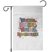 Weird Moms Build Character Garden Flag Funny Mom Mother's Day