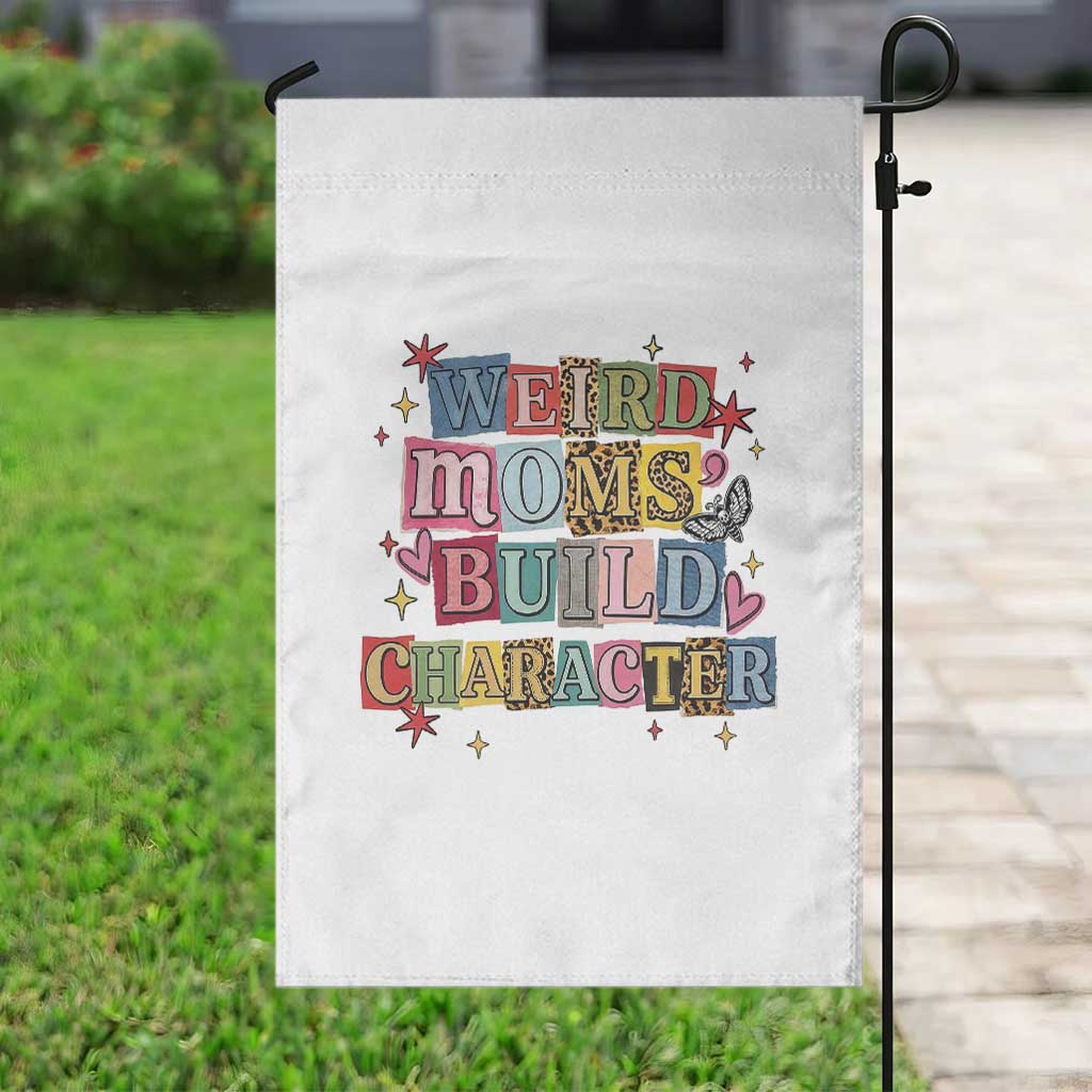 Weird Moms Build Character Garden Flag Funny Mom Mother's Day
