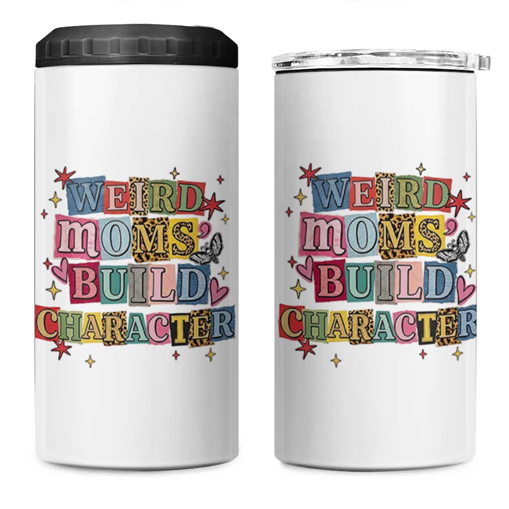 Weird Moms Build Character 4 in 1 Can Cooler Tumbler Funny Mom Mother's Day