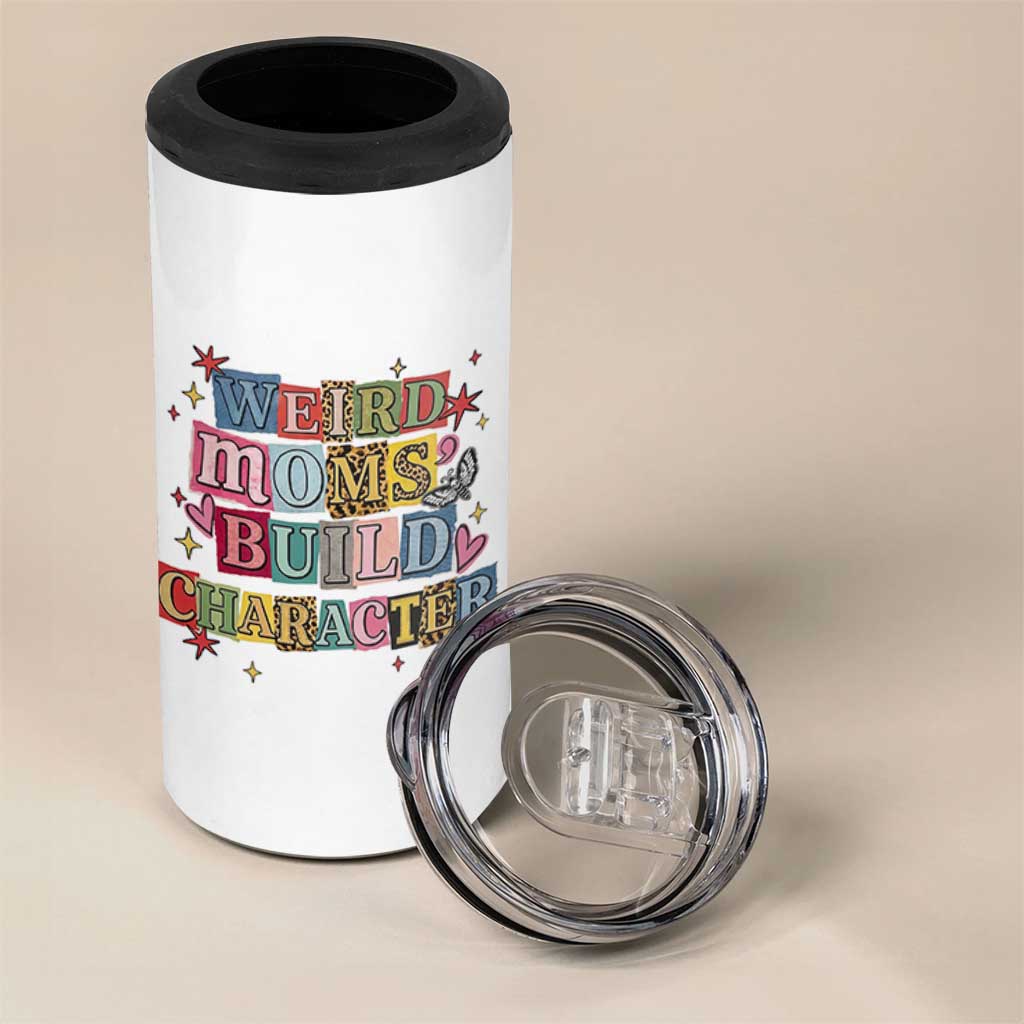 Weird Moms Build Character 4 in 1 Can Cooler Tumbler Funny Mom Mother's Day