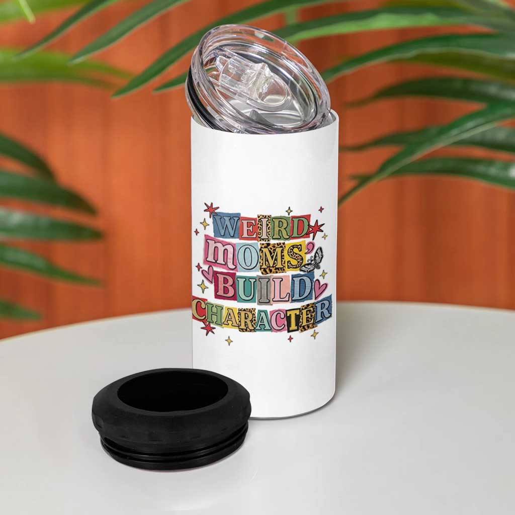 Weird Moms Build Character 4 in 1 Can Cooler Tumbler Funny Mom Mother's Day