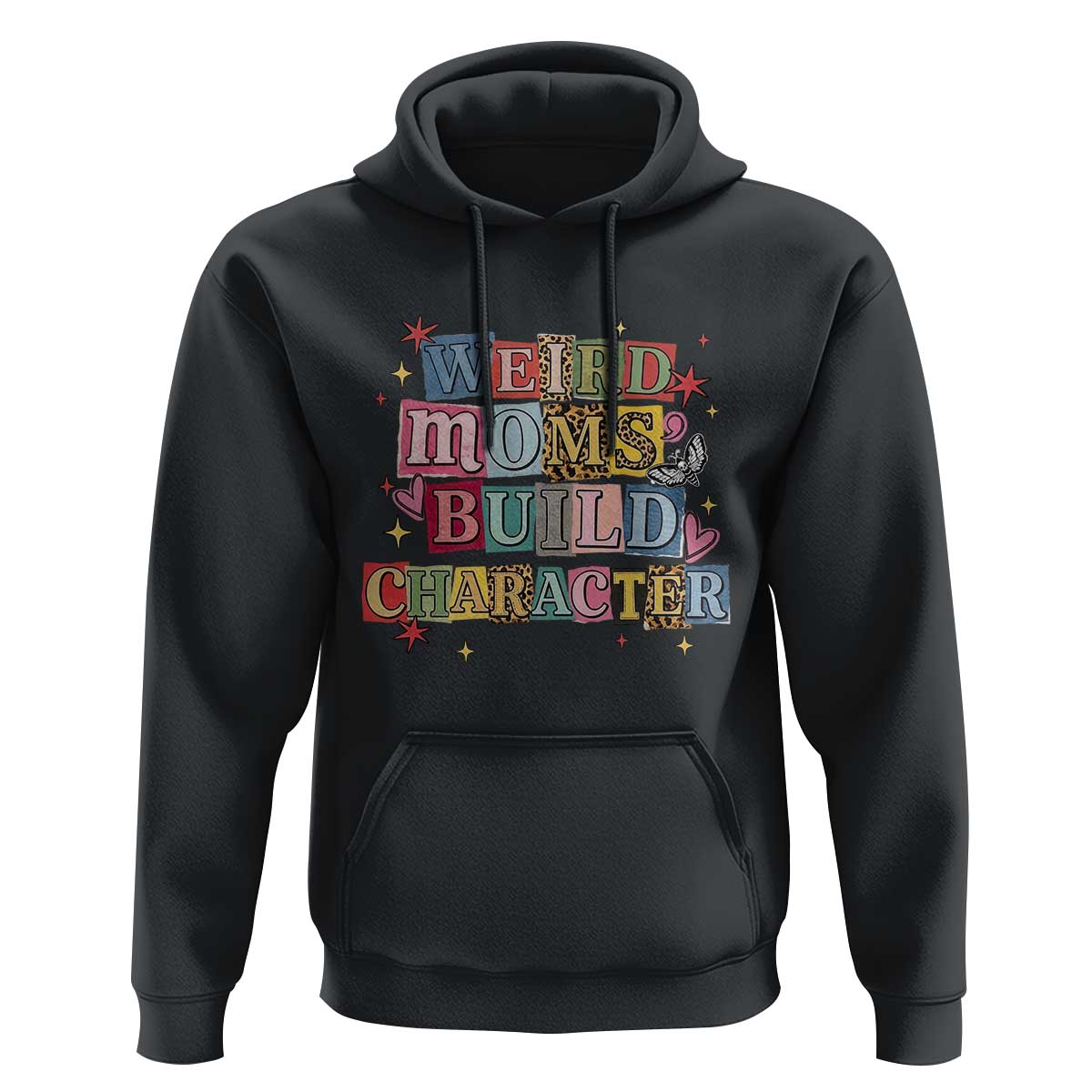Weird Moms Build Character Hoodie Funny Mom Mother's Day