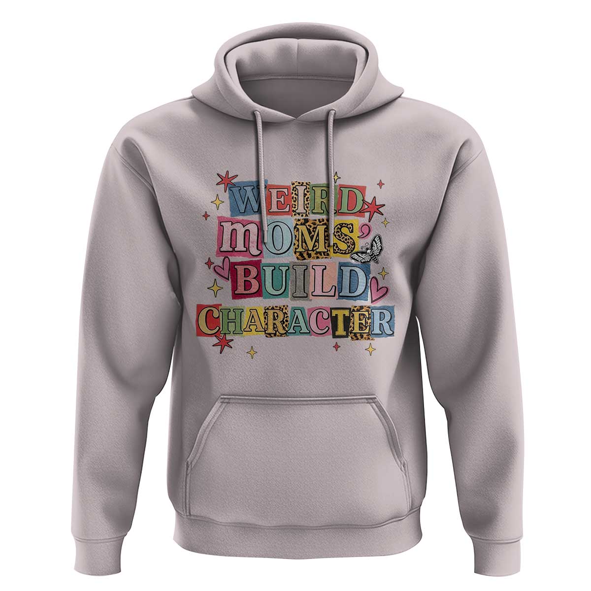 Weird Moms Build Character Hoodie Funny Mom Mother's Day