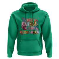 Weird Moms Build Character Hoodie Funny Mom Mother's Day