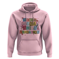 Weird Moms Build Character Hoodie Funny Mom Mother's Day